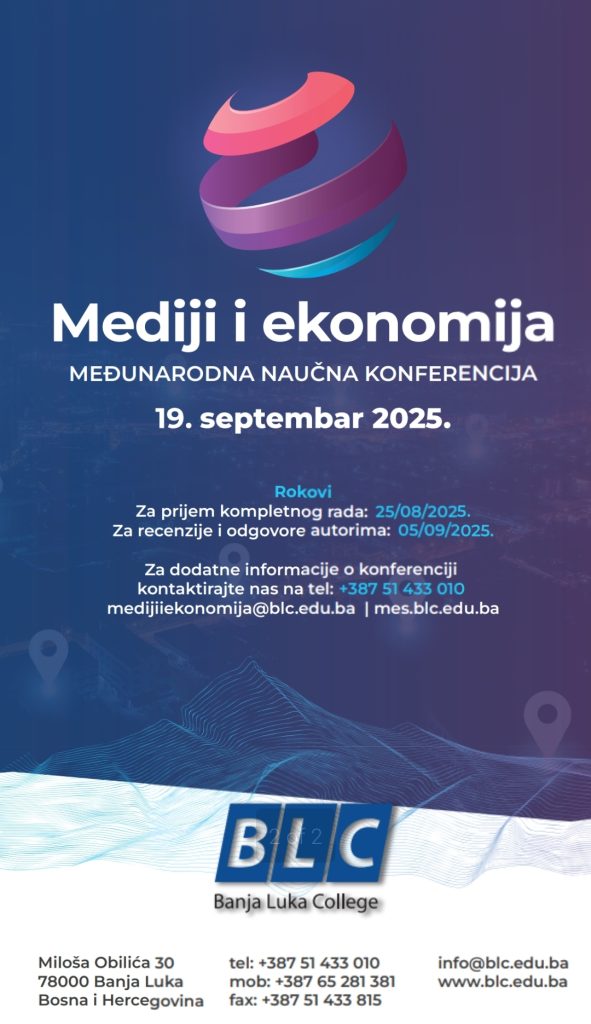 Zadovoljstvo nam je da Vas pozovemo na učešće u XI međunarodnoj naučnoj konferenciji Mediji i ekonomija, koja će se održati 19. septembra 2025. godine u prostorijama Visoke škole „Banja Luka College“ u Banjoj Luci.